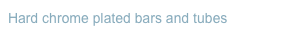 Hard chrome plated bars and tubes
